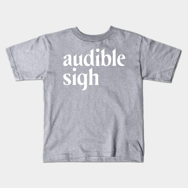 audible sigh white Kids T-Shirt by Pufahl